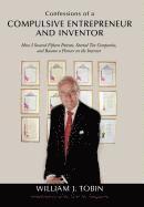 William J. Tobin, William J Tobin - Confessions of a Compulsive Entrepreneur and Inventor, Inbunden