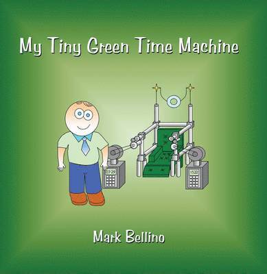 Mark Bellino - My Tiny Green Time Machine, Häftad