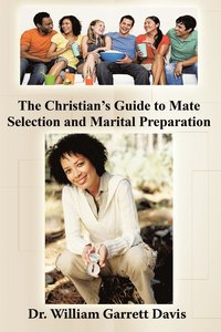 bokomslag The Christian's Guide to Mate Selection and Marital Preparation