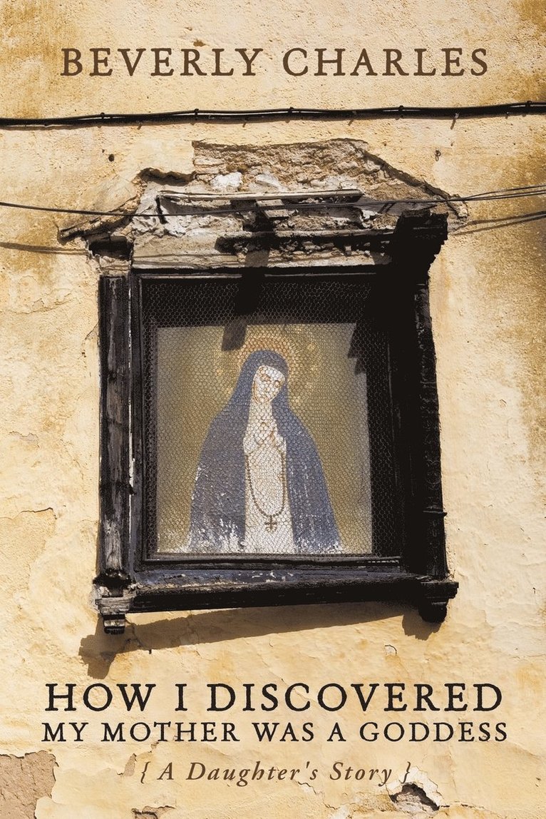 Beverly Charles - How I Discovered My Mother Was A Goddess, Häftad