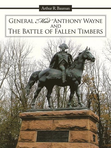 bokomslag General &quot;Mad&quot; Anthony Wayne & The Battle of Fallen Timbers