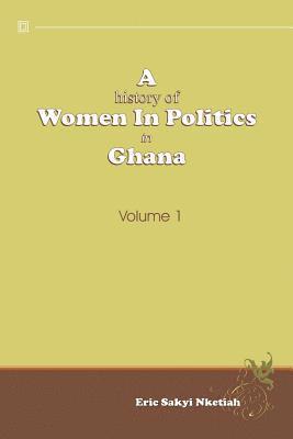 bokomslag A History of Women in Politics in Ghana 1957-1992