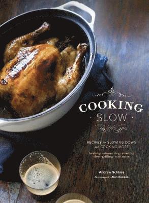 Andrew Schloss - Cooking Slow: Recipes for Slowing Down and Cooking More, Inbunden