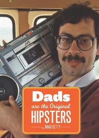 bokomslag Dads Are the Original Hipsters