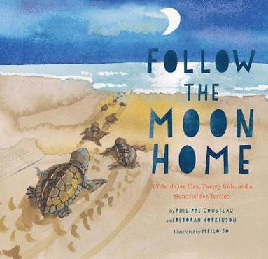 Philippe Cousteau, Deborah Hopkinson - Follow the Moon Home, Inbunden