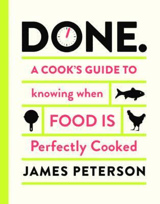 James Peterson - Done: A Cook's Guide to Knowing When Food Is Perfectly Cooked, Inbunden