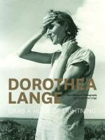 bokomslag Dorothea Lange: Grab a Hunk of Lightning