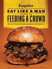 bokomslag The Eat Like a Man Guide to Feeding a Crowd