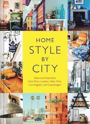 Ida Magntorn - Home Style by City: Ideas and Inspiration from Paris, London, New York, Los Angeles, and Copenhagen, Häftad