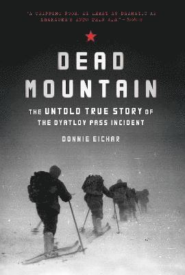 Dead Mountain: The Untold True Story of the Dyatlov Pass Incident 1