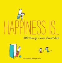 bokomslag Happiness Is . . . 200 Things I Love About Dad