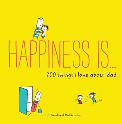 Happiness Is . . . 200 Things I Love About Dad 1