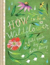 bokomslag How to Be a Wildflower
