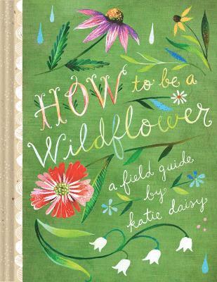 How to Be a Wildflower 1