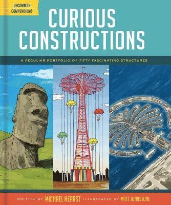 Michael Hearst - Curious Constructions: A Peculiar Portfolio of Fifty Fascinating Structures (Construction Books for Kids, Picture Books about Building, Creat, Inbunden