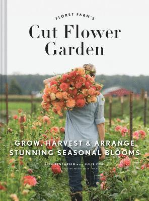 bokomslag Floret Farm's Cut Flower Garden: Grow, Harvest, and Arrange Stunning Seasonal Blooms
