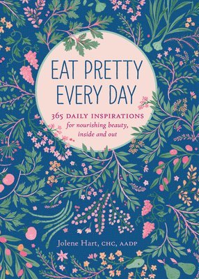 bokomslag Eat Pretty Everyday: 365 Daily Inspirations for Nourishing Beauty, Inside and Out