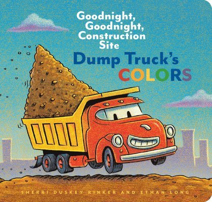 Sherri Duskey Rinker - Dump Truck's Colors: Goodnight, Goodnight, Construction Site, Kartonnage