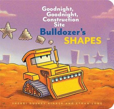 Ethan Long, Sherri Duskey Rinker - Bulldozer’s Shapes: Goodnight, Goodnight, Construction Site, Inbunden