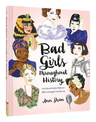 Bad Girls Throughout History: 100 Remarkable Women Who Changed the World 1