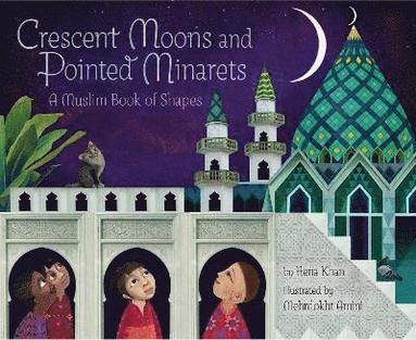 Hena Khan - Crescent Moons and Pointed Minarets, Inbunden