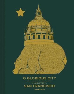 Jeremy Fish - O Glorious City: A Love Letter to San Francisco, Inbunden