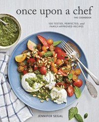 bokomslag Once Upon a Chef, the Cookbook: 100 Tested, Perfected, and Family-Approved Recipes