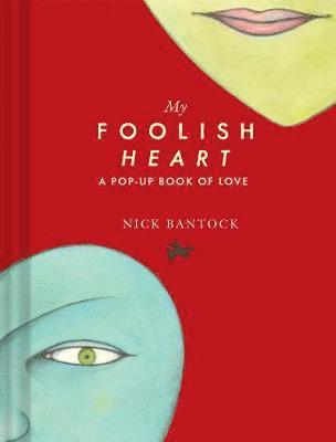 Nick Bantock - My Foolish Heart: A Pop-Up Book of Love: (Pop-Up Book, Romantic Book, Gift for Partners), Inbunden
