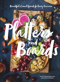 bokomslag Platters and Boards: Beautiful, Casual Spreads for Every Occasion