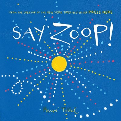 Herve Tullet - Say Zoop!, Inbunden