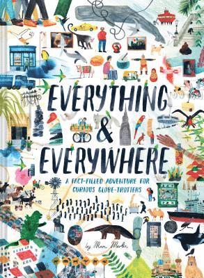 Everything & Everywhere: A Fact-Filled Adventure for Curious Globe-Trotters (Travel Book for Children, Kids Adventure Book, World Fact Book for 1