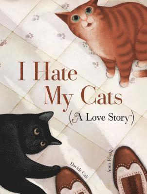 Cali, D: I Hate My Cats (a Love Story)