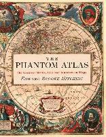 bokomslag The Phantom Atlas: The Greatest Myths, Lies and Blunders on Maps (Historical Map and Mythology Book, Geography Book of Ancient and Antiqu