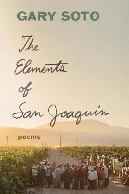 Gary Soto - The Elements of San Joaquin: Poems (Chicano Poetry, Poems from Prison, Poetry Book), Häftad