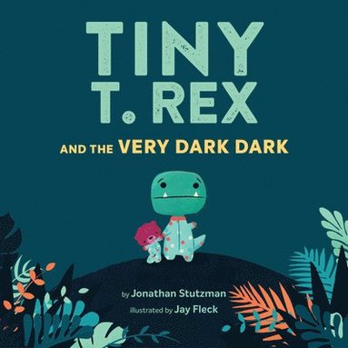Jonathan Stutzman - Tiny T. Rex and the Very Dark Dark, Inbunden