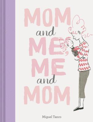 Miguel Tanco - Mom and Me, Me and Mom (Mother Daughter Gifts, Mother Daughter Books, Books for Moms, Motherhood Books), Inbunden