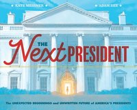 bokomslag The Next President: The Unexpected Beginnings and Unwritten Future of America's Presidents (Presidents Book for Kids; History of United States Preside