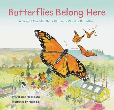 Deborah Hopkinson - Butterflies Belong Here: A Story of One Idea, Thirty Kids, and a World of Butterflies, Inbunden