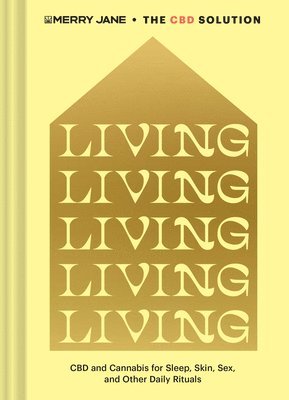 Merry Jane - Merry Jane's the CBD Solution: Living: CBD and Cannabis for Sleep, Skin, Sex, and Other Daily Rituals, Inbunden
