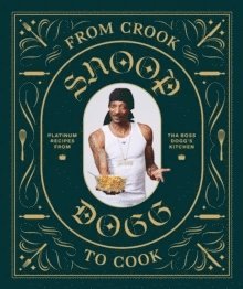 Snoop Dogg - From Crook to Cook: Platinum Recipes from Tha Boss Dogg's Kitchen, Inbunden