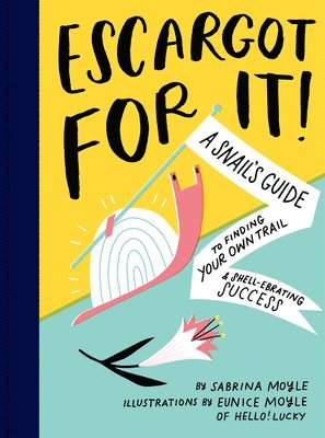 bokomslag Escargot for It!: A Snail's Guide to Finding Your Own Trail & Shell-Ebrating Success (Inspirational Illustrated Pun Book, Funny Graduation Gift)