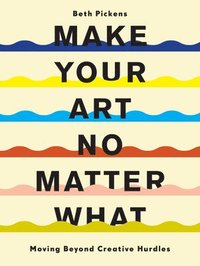 bokomslag Make Your Art No Matter What