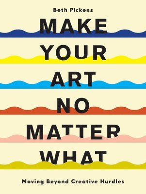 bokomslag Make Your Art No Matter What