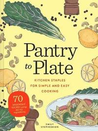 bokomslag Pantry to Plate: Kitchen Staples for Simple and Easy Cooking 70 Weeknight Recipes Using Go-To Ingredients