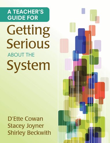 D′Ette F. Cowan, Stacey L. Joyner, Shirley B. Beckwith - Teacher′s Guide for Getting Serious About the System, Häftad