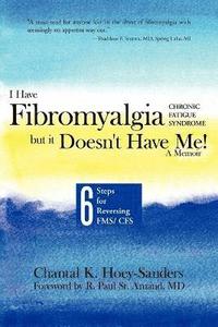 bokomslag I Have Fibromyalgia / Chronic Fatigue Syndrome, But It Doesn't Have Me! a Memoir