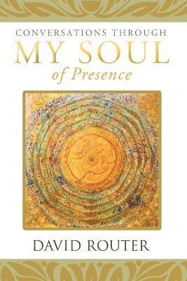 Conversations Through My Soul of Presence 1