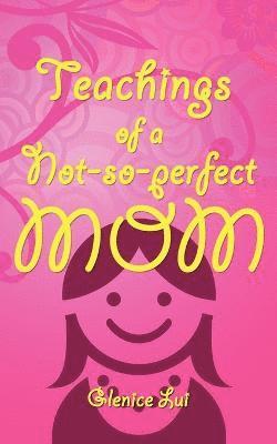Glenice Lui - Teachings of a Not-So-Perfect Mom, Häftad