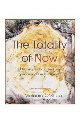 Melanie O'Shea, Dr Melanie O'Shea - Totality of Now, Häftad