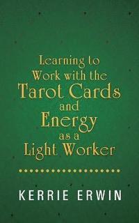 bokomslag Learning to Work with the Tarot Cards and Energy as a Light Worker